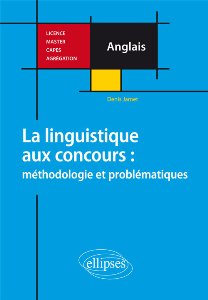 Denis Jamet / La linguistique aux concours : m��thodologie et probl��matiques : Licence, Master, CAPES, Agr��gation / Paris : Ellipses, 2014 / ISBN 978-2-7298-84 / 192 p.